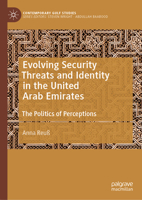 Evolving Security Threats and Identity in the United Arab Emirates: The Politics of Perceptions (Contemporary Gulf Studies) 9819660866 Book Cover