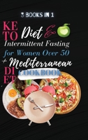 Keto Diet And Intermittent Fasting For Women Over 50 + Mediterranean Diet Cookbook: 3 Books in 1: A Complete Weight Loss Cookbook with Delicious and Inspired Recipes to Promote Longevity and Reset You 1802859071 Book Cover