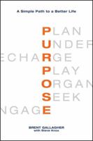 Purpose: A Simple Path to a Better Life 1478727993 Book Cover