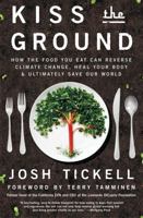 Kiss the Ground: How the Food You Eat Can Reverse Climate Change, Heal Your Body & Ultimately Save Our World 1501170260 Book Cover