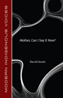 Can I Say It Now, Mother? (Modern Indigenous Voices) 1772312444 Book Cover