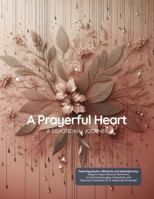 A Prayerful Heart: A Devotional Journey B0DR72S3H1 Book Cover