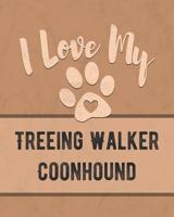 I Love My Treeing Walker Coonhound: Nice Book to Record Vet, Health, Medical, Vaccination Tracker and Journal for the Dog You Love 1075081173 Book Cover