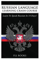 Russian Language Learning Crash Course: Learn to Speak Russian in 14 Days 1544801157 Book Cover