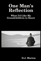 One Man's Reflection: What I'd Like My Grandchildren to Know 1794891595 Book Cover