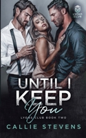 Until I Keep You: A Forced Proximity Romance (Lyons Club) B0D95BCYRW Book Cover