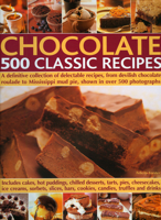 Chocolate 500 Classic Recipes: A definitive collection of delectable recipes, from devilish chocolate roulade to Mississippi mud pie, shown in over 500 photographs 0754818500 Book Cover