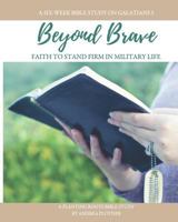 Beyond Brave: Faith to Stand Firm in Military Life (Planting Roots Bible Studies) (Volume 1) 1732665702 Book Cover