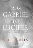 From Gabriel to Lucifer: A Cultural History of Angels 1848853726 Book Cover