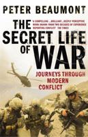The Secret Life of War: Journeys Through Modern Conflict 0385665741 Book Cover