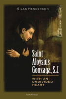 Saint Aloysius Gonzaga, S.J.: With an Undivided Heart 1586179381 Book Cover