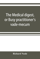 The medical digest, or Busy practitioner's vade-mecum. Appendix, including the years 1891-2-3-4, and to Aug., 1895 9353920841 Book Cover