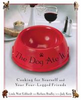 The Dog Ate It: Cooking for Yourself and Your Four-Legged Friends 1592402291 Book Cover