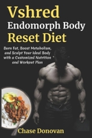 Vshred Endomorph Body Reset Diet: Burn Fat, Boost Metabolism, and Sculpt Your Ideal Body with a Customized Nutrition and Workout Plan B0FFZJS1T8 Book Cover