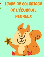 Livre de Coloriage de l'�cureuil Heureux: Livre de coloriage pour enfants avec des �cureuils amusants - Livres de coloriage pour enfants - Livre de coloriage d'animaux - Livres d'activit�s pour enfant 727188081X Book Cover