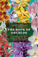 The Book of Orchids: A Life-Size Guide to Six Hundred Species from around the World 022622452X Book Cover