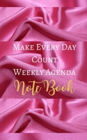 Make Every Day Count Weekly Agenda Note Book - Hot Pink White Luxury Silk Girly Glam - Black White Interior - 5 X 8 In 171563683X Book Cover