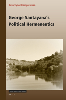 George Santayana's Political Hermeneutics 9004506322 Book Cover