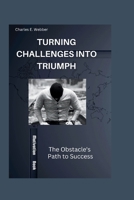 Turning Challenges into Triumph: The Obstacle's Path to Success B0CP9WYWQC Book Cover