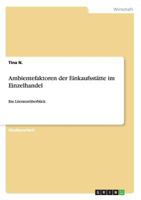 Ambientefaktoren der Einkaufsst�tte im Einzelhandel: Ein Literatur�berblick 3656272689 Book Cover