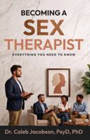 Becoming a Sex Therapist: Everything You Need to Know B0H9M6JF5C Book Cover