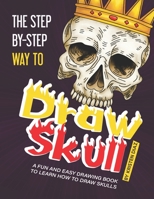 The Step-by-Step Way to Draw Skull: A Fun and Easy Drawing Book to Learn How to Draw Skulls 1688348743 Book Cover