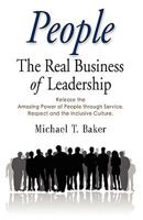 People: The Real Business of Leadership - Release the Amazing Power of People Through Service, Respect and the Inclusive Cultu 1609101618 Book Cover