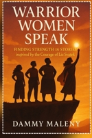Warrior Women Speak: Finding Strength in Stories inspired by the Courage of Liz Svatek B0FDGWWWSD Book Cover