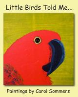 Little Birds Told Me... 1511432535 Book Cover