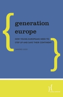 Generation Europe: How Young Europeans Need to Step Up and Save Their Continent 1786607921 Book Cover