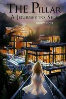 The Pillar A Novelette Inspired by Real Experiences, Told Through Imagination: A Journey to Self (Soraya The Catalyst) B0GVJW7RMZ Book Cover