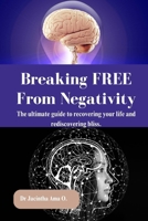 Breaking free from negativity: The ultimate guide to recovering your life and rediscovering bliss. B0CDNC2LWX Book Cover