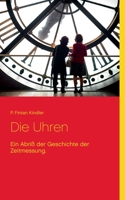 Die Uhren: Ein Abri? der Geschichte der Zeitmessung. 3754325280 Book Cover