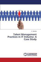 Talent Management Practices in IT Industry: A Case Study 365951151X Book Cover