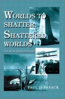Worlds to Shatter, Shattered Worlds: A Play in Seven Episodes 0595281699 Book Cover