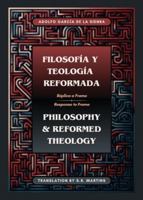 Filosofía y Teología Reformada Philosophy & Reformed Theology: Réplica a "La filosofía de Ámsterdam" de John M. Frame (Spanish Edition) 1990771424 Book Cover