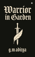 Warrior in Garden: Forged in Fire, Saved by Love: A Warrior's Journey B0FGPDZQ52 Book Cover