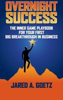 Overnight Success: The Inner Game Playbook for Your First Big Breakthrough in Business B0CQ22GGSS Book Cover