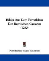 Bilder Aus Dem Privatleben Der Romischen Caesaren (1780) 1104624990 Book Cover