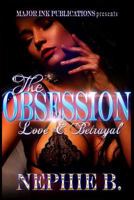The Obsession: Love and Betrayal: Love and Betrayal 1537606409 Book Cover