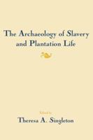 Archaeology of Slavery and Plantation Life (Studies in Historical Archaeology (New York, N.Y.).) 0126464804 Book Cover