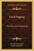 Good Digging: The Story Of Archaeology 1014428653 Book Cover