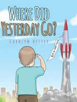 Where Did Yesterday Go? 164028754X Book Cover