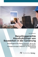 Recyclinggerechte Konstruktionen von Bauwerken in der Sanierung 6200671567 Book Cover
