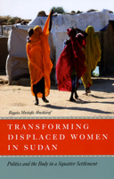 Transforming Displaced Women in Sudan: Politics and the Body in a Squatter Settlement 0226001997 Book Cover