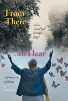From There to Hear: A Journey Out of Silence B0CF7X83KQ Book Cover