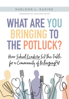 What Are You Bringing to the Potluck?: How School Leaders Set the Table for a Community of Belonging (Build Inclusive Schools That Enhance Attendance 1962188752 Book Cover