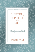 1 Peter, 2 Peter, and Jude: Steadfast in the Faith 1601785240 Book Cover