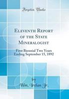 Eleventh Report of the State Mineralogist: First Biennial Two Years Ending September 15, 1892 (Classic Reprint) 0484033948 Book Cover