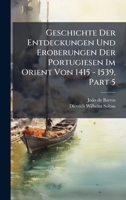 Geschichte Der Entdeckungen Und Eroberungen Der Portugiesen Im Orient Von 1415 - 1539, Part 5 1024606317 Book Cover